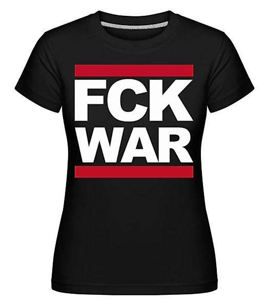 FCK WAR · Shirtinator Frauen T-Shirt günstig online kaufen