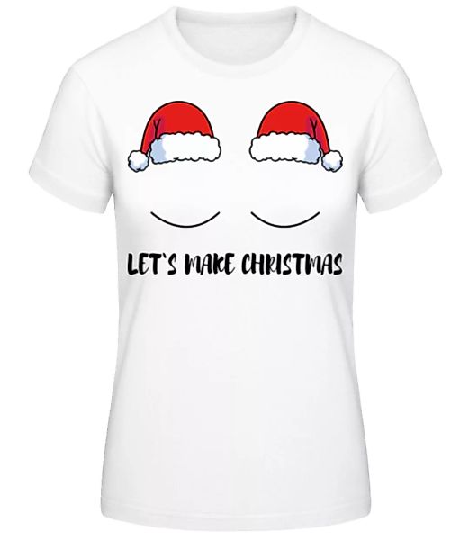 Let`s Make Christmas · Frauen Basic T-Shirt günstig online kaufen