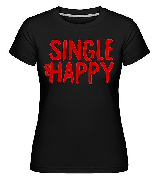 Single & Happy · Shirtinator Frauen T-Shirt günstig online kaufen