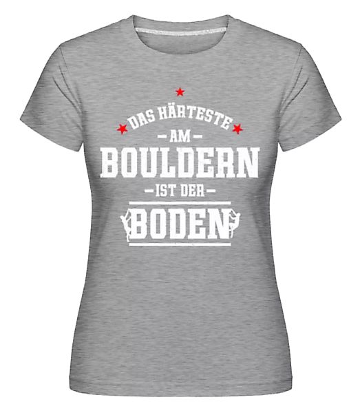 Das Haerteste Am Bouldern Ist Der Boden · Shirtinator Frauen T-Shirt günstig online kaufen