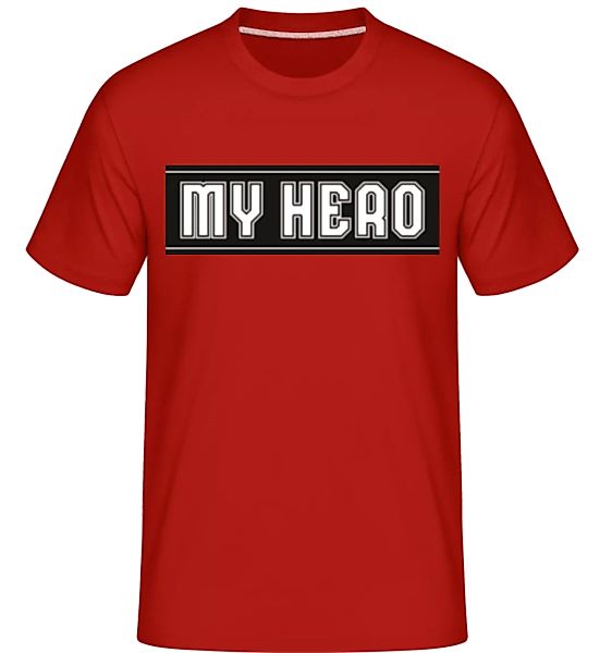 My Hero · Shirtinator Männer T-Shirt günstig online kaufen