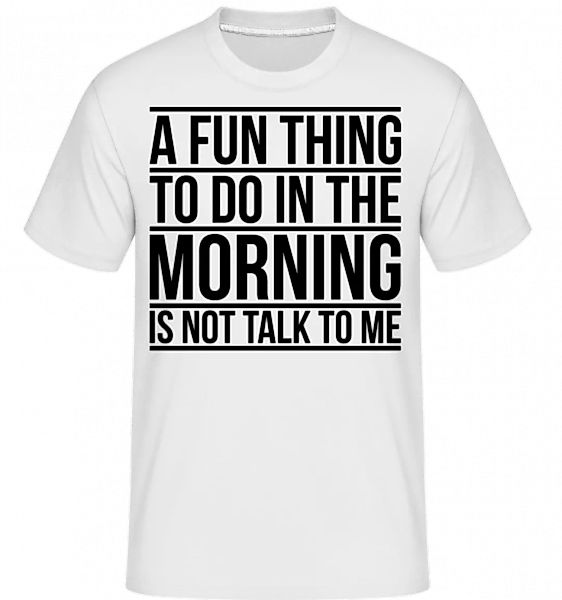 Don't Talk To Me In The Morning · Shirtinator Männer T-Shirt günstig online kaufen