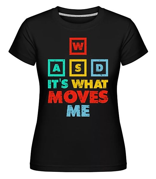 Wasd Its What Moves Me · Shirtinator Frauen T-Shirt günstig online kaufen