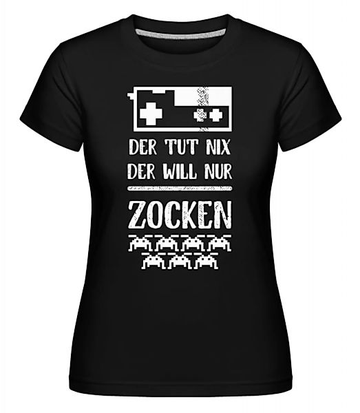 Der Will Nur Zocken · Shirtinator Frauen T-Shirt günstig online kaufen