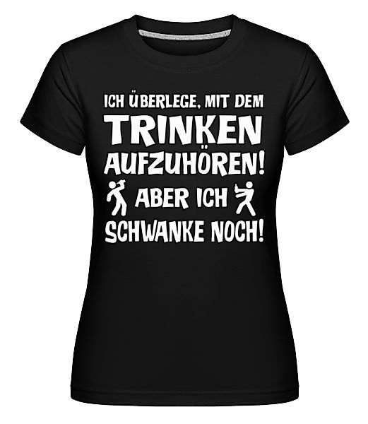 Ich Schwanke Noch · Shirtinator Frauen T-Shirt günstig online kaufen