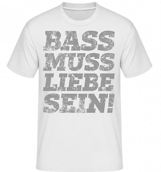 Bass Muss Liebe Sein! · Shirtinator Männer T-Shirt günstig online kaufen