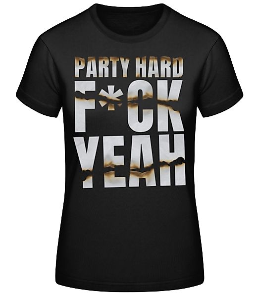 Party Hard F*ck Yeah · Frauen Basic T-Shirt günstig online kaufen