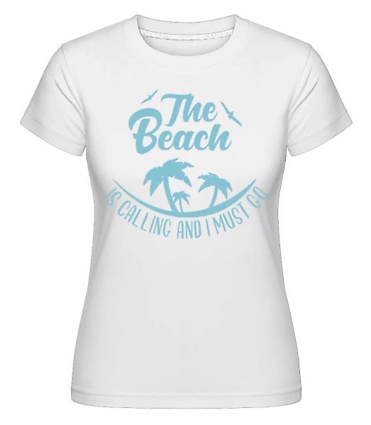The Beach Is Calling · Shirtinator Frauen T-Shirt günstig online kaufen