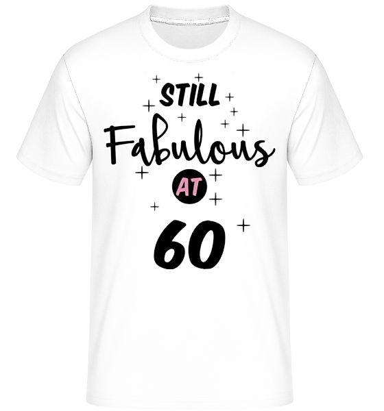 Still Fabulous At 60 · Shirtinator Männer T-Shirt günstig online kaufen