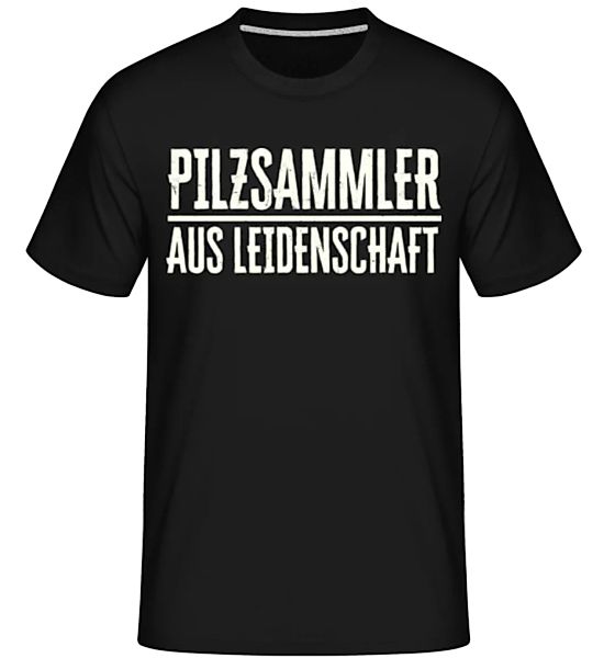 Pilzesammler Aus Leidenschaft · Shirtinator Männer T-Shirt günstig online kaufen