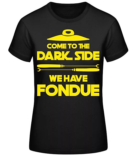 Dark Side We Have Fondue · Frauen Basic T-Shirt günstig online kaufen