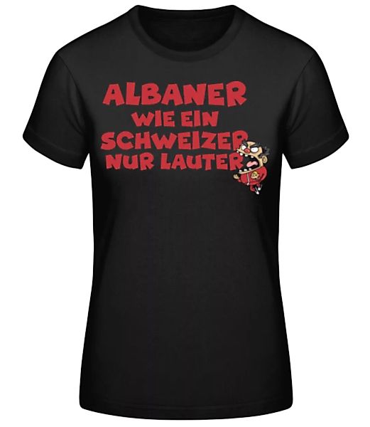 Albaner Wie Schweizer Nur Lauter · Frauen Basic T-Shirt günstig online kaufen