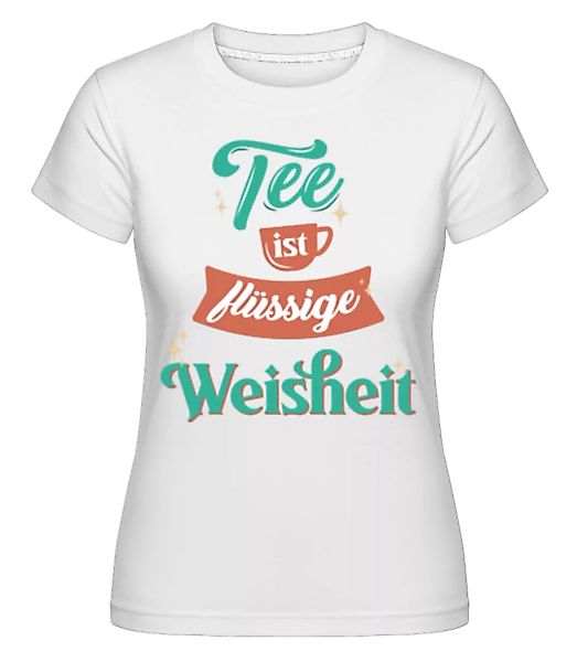Tee Ist Flüssige Weisheit · Shirtinator Frauen T-Shirt günstig online kaufen