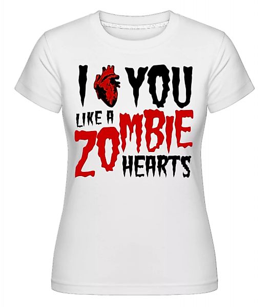 I Like You Like A Zombie Hearts · Shirtinator Frauen T-Shirt günstig online kaufen