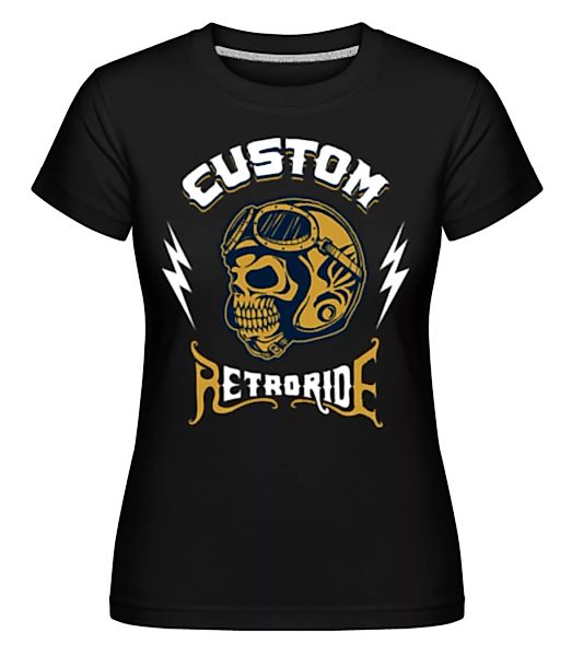 Custom Ride · Shirtinator Frauen T-Shirt günstig online kaufen