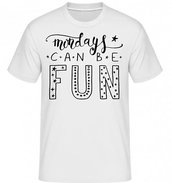 Mondays Can Be Fun · Shirtinator Männer T-Shirt günstig online kaufen