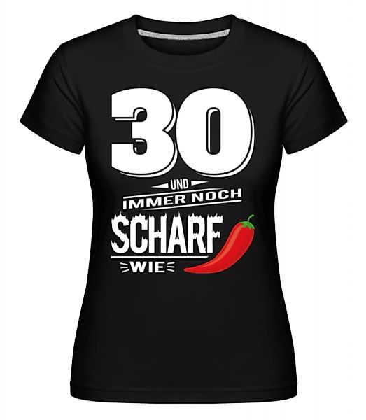 30 Und Scharf Wie Chili Weiß · Shirtinator Frauen T-Shirt günstig online kaufen
