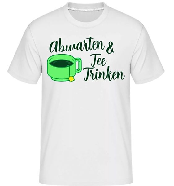 Abwarten Und Tee Trinken · Shirtinator Männer T-Shirt günstig online kaufen