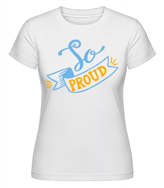 So Proud · Shirtinator Frauen T-Shirt günstig online kaufen