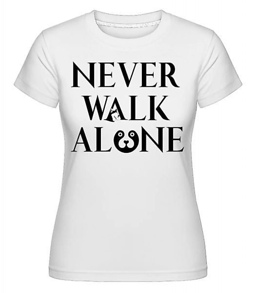 Never Walk Alone · Shirtinator Frauen T-Shirt günstig online kaufen