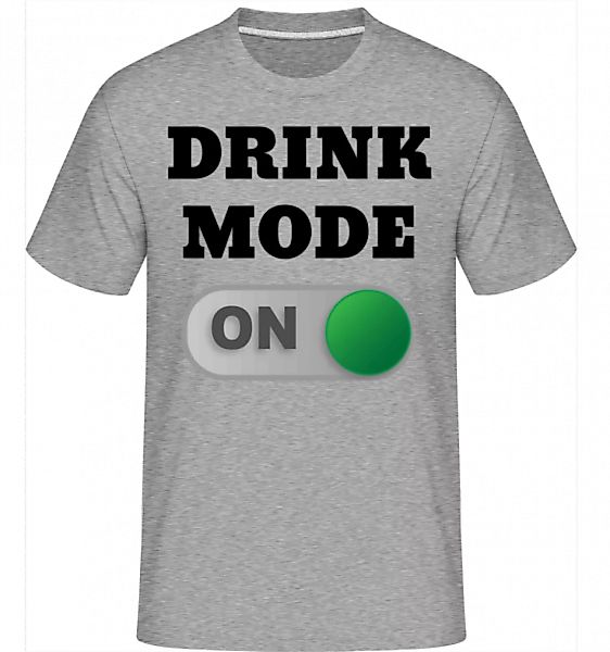 Drink Mode On · Shirtinator Männer T-Shirt günstig online kaufen