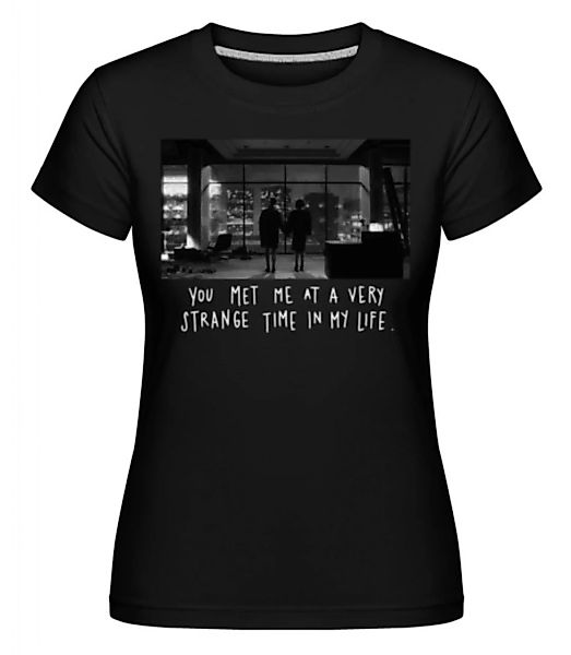 You Met Me At A Very Strange Time · Shirtinator Frauen T-Shirt günstig online kaufen