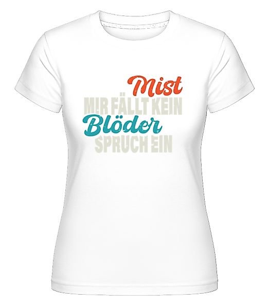 Mist Kein Blöder Spruch · Shirtinator Frauen T-Shirt günstig online kaufen