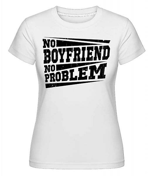 No Boyfriend No Problem · Shirtinator Frauen T-Shirt günstig online kaufen
