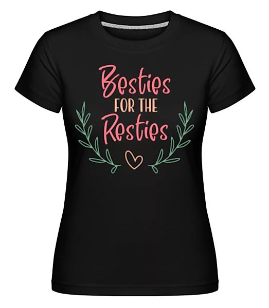 Besties For The Resties · Shirtinator Frauen T-Shirt günstig online kaufen