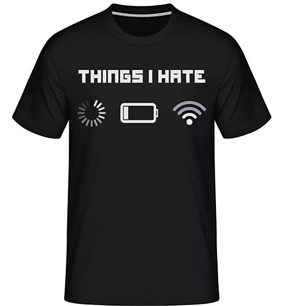 Things I Hate · Shirtinator Männer T-Shirt günstig online kaufen