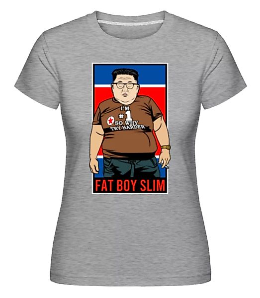 Fat Boy Slim Kim Jong Un · Shirtinator Frauen T-Shirt günstig online kaufen