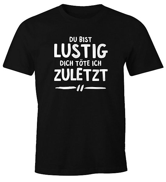 MoonWorks Print-Shirt Herren T-Shirt Spruch Du bist lustig dich töte ich zu günstig online kaufen