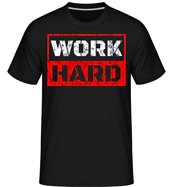 Work Hard · Shirtinator Männer T-Shirt günstig online kaufen