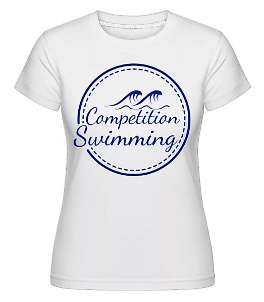 Competition Swimming · Shirtinator Frauen T-Shirt günstig online kaufen