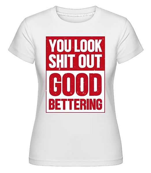 You Look Shit Out · Shirtinator Frauen T-Shirt günstig online kaufen