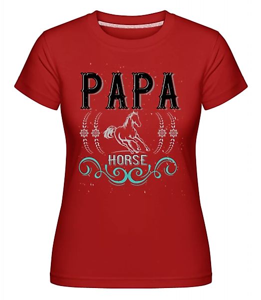Papa Horse · Shirtinator Frauen T-Shirt günstig online kaufen