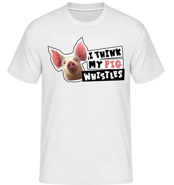 I Think My Pig Whistles · Shirtinator Männer T-Shirt günstig online kaufen