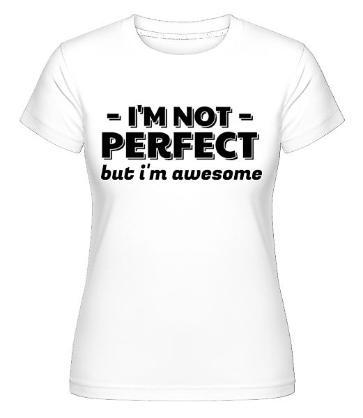 I'm Not Perfect · Shirtinator Frauen T-Shirt günstig online kaufen