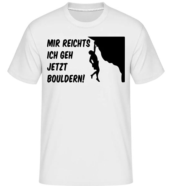 Mir Reichts Ich Geh Bouldern · Shirtinator Männer T-Shirt günstig online kaufen