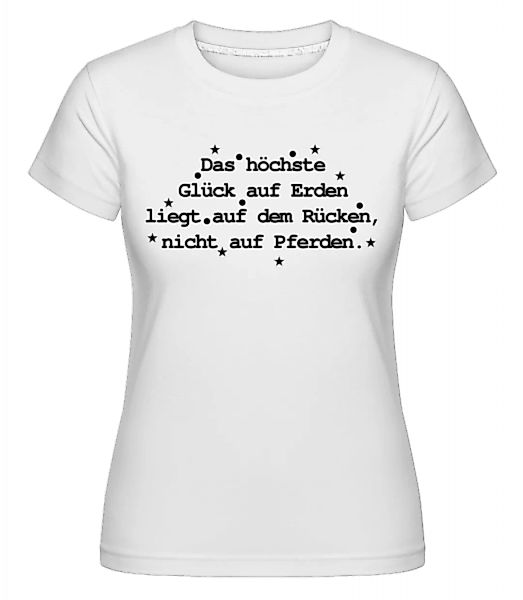 Das Höchste Glück Auf Erden · Shirtinator Frauen T-Shirt günstig online kaufen