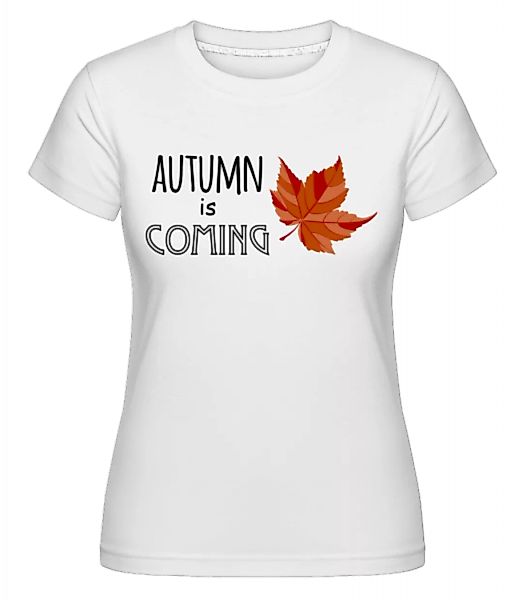 Autumn Is Coming · Shirtinator Frauen T-Shirt günstig online kaufen