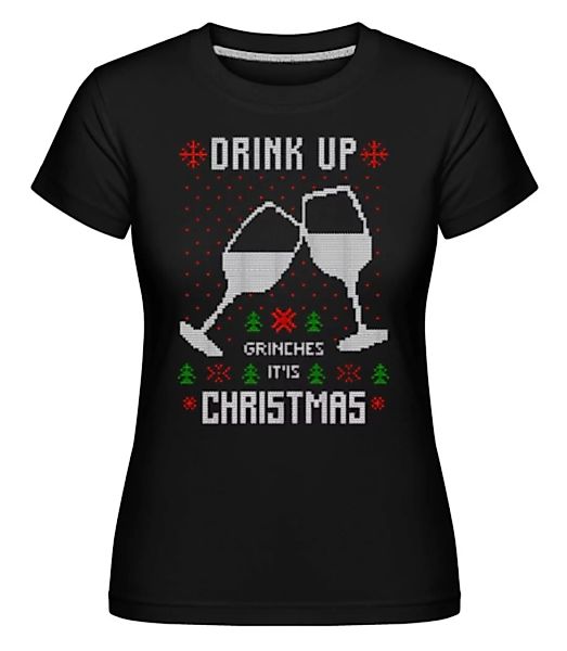 Drink Up Grinches · Shirtinator Frauen T-Shirt günstig online kaufen