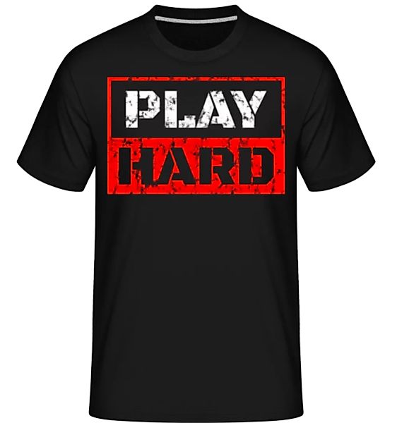 Play Hard · Shirtinator Männer T-Shirt günstig online kaufen