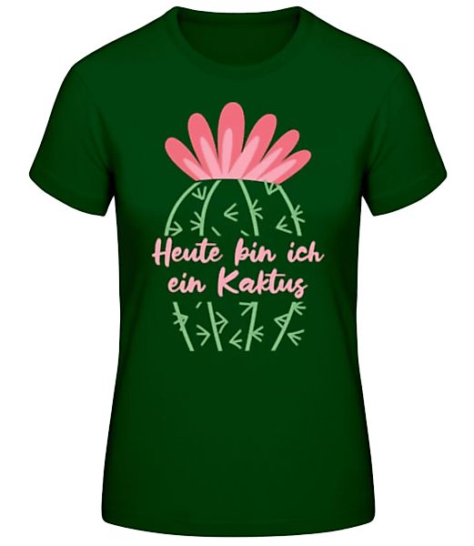 Heute Bin Ich Ein Kaktus · Frauen Basic T-Shirt günstig online kaufen