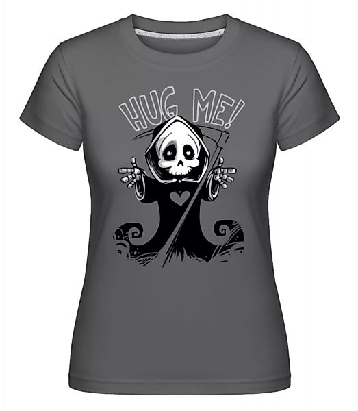 Death Want's A Hug · Shirtinator Frauen T-Shirt günstig online kaufen