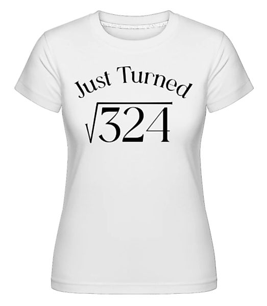 Just Turned 18 · Shirtinator Frauen T-Shirt günstig online kaufen