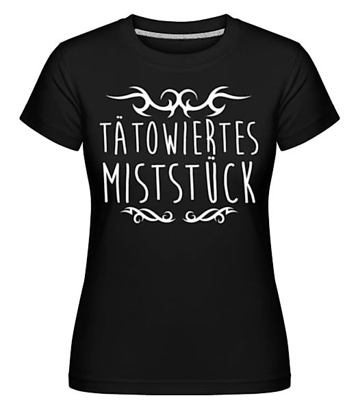 Tätowiertes Miststück · Shirtinator Frauen T-Shirt günstig online kaufen