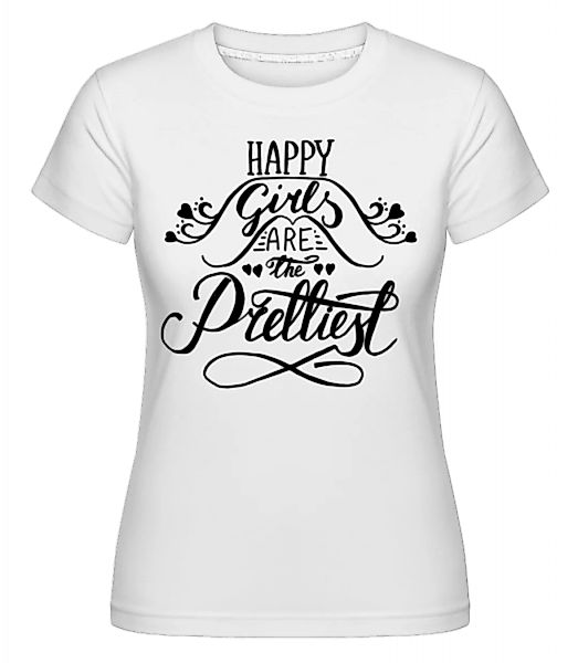 Happy Girls Are The Prettiest · Shirtinator Frauen T-Shirt günstig online kaufen