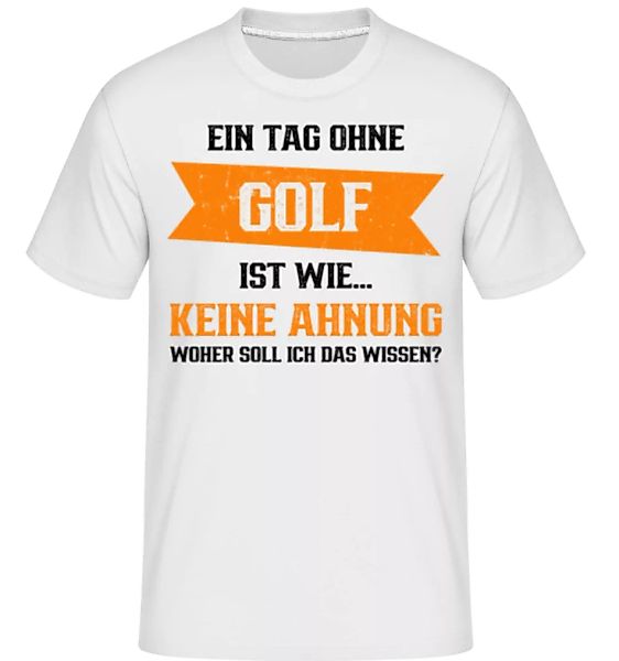 Ein Tag Ohne Golf Ist Wie · Shirtinator Männer T-Shirt günstig online kaufen
