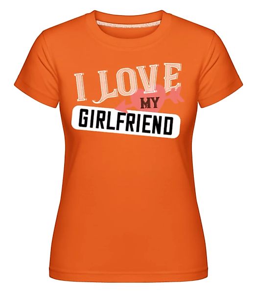 I Love My Girlfriend · Shirtinator Frauen T-Shirt günstig online kaufen